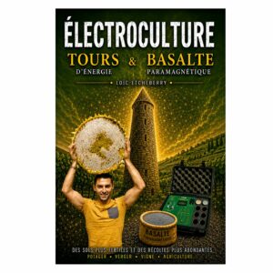 Électroculture : Tours d'énergie et basalte paramagnétique - Loïc ETCHEBERRY